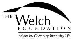 THE WELCH FOUNDATION ADVANCING CHEMISTRY. IMPROVING LIFE.