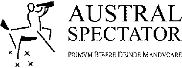 AUSTRAL SPECTATOR PRIMVM BIBERE DEINDE MANDVCARE