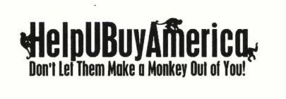 HELPUBUYAMERICA DON'T LET THEM MAKE A MONKEY OUT OF YOU!