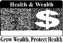 HEALTH & WEALTH GROW WEALTH, PROTECT HEALTH