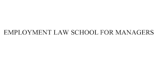 EMPLOYMENT LAW SCHOOL FOR MANAGERS