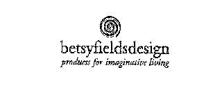 BETSYFIELDSDESIGN PRODUCTS FOR IMAGINATIVE LIVING