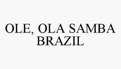 OLE, OLA SAMBA BRAZIL