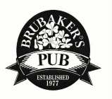 BRUBAKER'S PUB ESTABLISHED 1977
