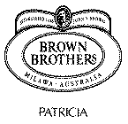 PATRICIA BROWN BROTHERS ESTABLISHED 1889 JOHN F. BROWN MALAWA · AUSTRALIA