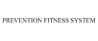 PREVENTION FITNESS SYSTEM