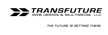 TRANSFUTURE WEB DESIGN & MULTIMEDIA, LLC, THE FUTURE IS GETTING THERE.
