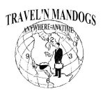 TRAVEL'N MANDOGS ANYWHERE-ANYTIME