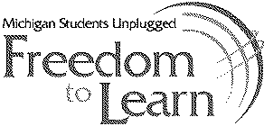 MICHIGAN STUDENTS UNPLUGGED FREEDOM TO LEARN