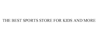 THE BEST SPORTS STORE FOR KIDS AND MORE