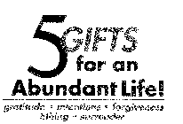 5 GIFTS FOR AN ABUNDANT LIFE! GRATITUDE INTENTIONS FORGIVENESS TITHING SURRENDER