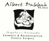 ALBERT DABBAH M.D. F.A.C.S. AGELESS ATTITUDE COSMETIC & RECONSTRUCTIVE PLASTIC SURGERY