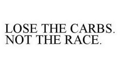 LOSE THE CARBS. NOT THE RACE.