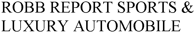 ROBB REPORT SPORTS & LUXURY AUTOMOBILE