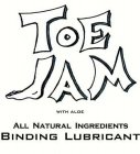 TOE JAM WITH ALOE ALL NATURAL INGREDIENTS BINDING LUBRICANT