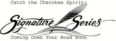 CATCH THE CHEROKEE SPIRIT! SIGNATURE SERIES COMING DOWN YOUR ROAD SOON