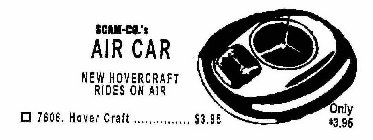 SCAM-CO.'S AIR CAR NEW HOVERCRAFT RIDES ON AIR 7606 HOVER CRAFT $3.95 ONLY $3.95