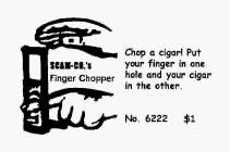 SCAM-CO.'S FINGER CHOPPER CHOP A CIGAR! PUT A FINGER IN ONE HOLE AND YOUR CIGAR IN THE OTHER. NO. 6222 $1