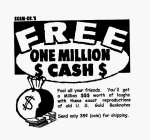 SCAM-CO.'S FREE ONE MILLION $ CASH $ FOOL ALL YOUR FRIENDS.  YOU'LL GET A MILLION $$$ WORTH OF LAUGHS WITH THESE EXACT REPRODUCTIONS OF OLD U.S. GOLD BANKNOTES SEND ONLY 35 (COIN) FOR SHIPPING.