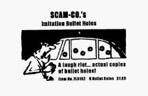 SCAM-CO.'S IMITATION BULLET HOLES A LAUGH RIOT... ACTUAL COPIES OF BULLET HOLES! ITEM NO. FL9162 9 BULLET HOLES $1.95