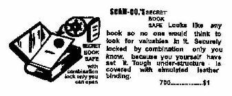 SCAM-CO.'S SECRET BOOK SAFE LOOKS LIKE ANY BOOK SO NO ONE WOULD THINK TO LOOK FOR VALUABLES IN IT. SECURELY LOCKED BY COMBINATION ONLY YOU KNOW- BECAUSE YOU YOURSELF HAVE SET IT. TOUGH UNDER-STRUCTURE
