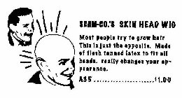 SCAM-CO.'S SKIN HEAD WIG MOST PEOPLE TRY TO GROW HAIR THIS IS JUST THE OPPOSITE. MADE OF FLESH TONED LATEX TO FIT ALL HEADS. REALLY CHANGES YOUR APPEARANCE.  A35 .............$1.00
