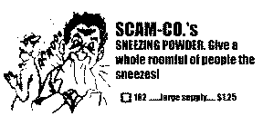 SCAM-CO.'S SNEEZING POWDER. GIVE A WHOLE ROOMFUL OF PEOPLE THE SNEEZES! 162-LARGE SUPPLY- $1.25