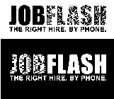 JOB FLASH THE RIGHT HIRE. BY PHONE.