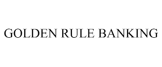 GOLDEN RULE BANKING