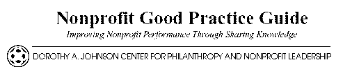 NONPROFIT GOOD PRACTICE GUIDE IMPROVING NONPROFIT PERFORMANCE THROUGH SHARING KNOWLEDGE DOROTHY A. JOHNSON CENTER FOR PHILANTHROPY AND NONPROFIT LEADERSHIP