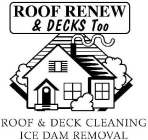 ROOF RENEW & DECKS TOO ROOF & DECK CLEANING ICE DAM REMOVAL