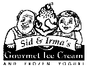 SID & IRMA'S GOURMET ICE CREAM AND FROZEN YOGURT