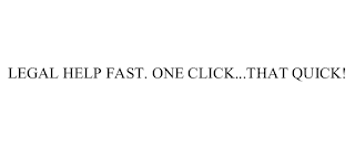 LEGAL HELP FAST. ONE CLICK...THAT QUICK!