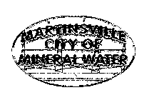 MARTINSVILLE CITY OF MINERAL WATER