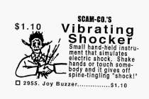 SCAM-CO.'S VIBRATING SHOCKER SMALL HAND-HELD INSTRUMENT THAT SIMULATES ELECTRIC SHOCK.  SHAKE HANDS OR TOUCH SOMEBODY AND IT GIVES OFF SPINE-TINGLING 