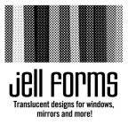 JELL FORMS TRANSLUCENT DESIGNS FOR WINDOWS, MIRRORS AND MORE!