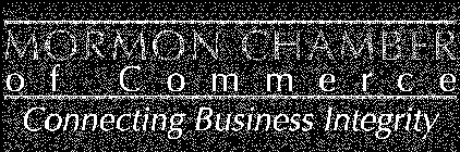 MORMON CHAMBER OF COMMERCE CONNECTING BUSINESS INTEGRITY