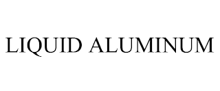 LIQUID ALUMINUM