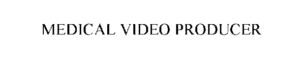 MEDICAL VIDEO PRODUCER