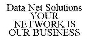 YOUR NETWORK IS OUR BUSINESS