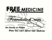 FREE MEDICINE FOUNDATION.COM AN ANSWER TO PRAYER WHEN YOU CAN'T AFFORD YOUR MEDICINE