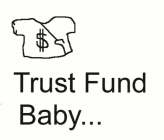 TRUST FUND BABY...