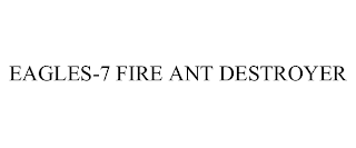 EAGLES-7 FIRE ANT DESTROYER