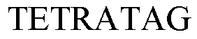 TETRATAG