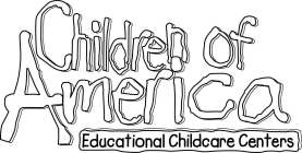 CHILDREN OF AMERICA EDUCATIONAL CHILDCARE CENTERS