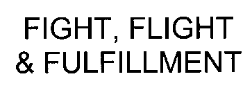 FIGHT, FLIGHT & FULFILLMENT
