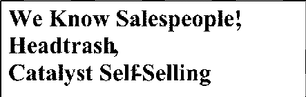 WE KNOW SALESPEOPLE, HEADTRASH, CATALYST SELF-SELLING