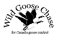WILD GOOSE CHASE FO CANADA GOOSE CONTROL