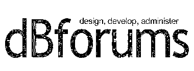 DESIGN, DEVELOP, ADMINISTER DBFORUMS