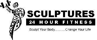 SCULPTURES 24 HOUR FITNESS SCULPT YOUR BODY CHANGE YOUR LIFE!